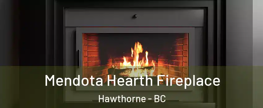  Mendota Hearth Fireplace Hawthorne - BC