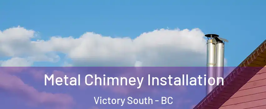  Metal Chimney Installation Victory South - BC