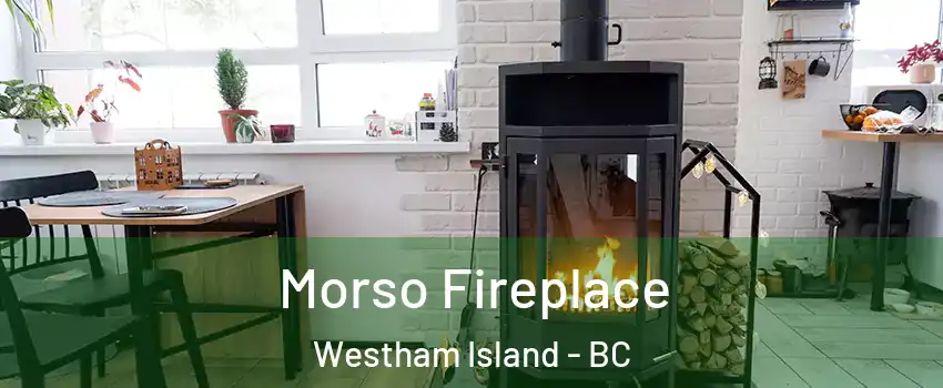  Morso Fireplace Westham Island - BC