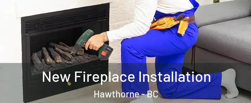  New Fireplace Installation Hawthorne - BC