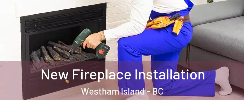 New Fireplace Installation Westham Island - BC