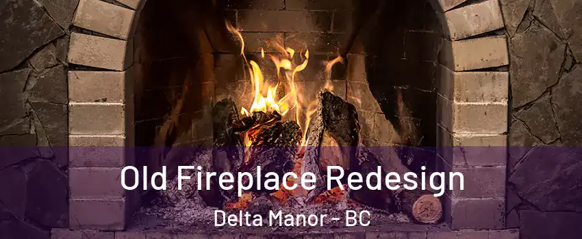 Old Fireplace Redesign Delta Manor - BC