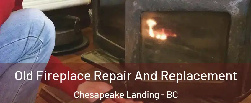  Old Fireplace Repair And Replacement Chesapeake Landing - BC