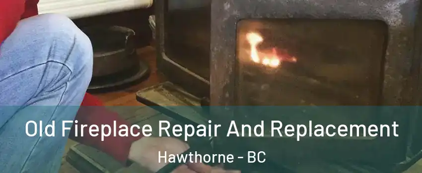  Old Fireplace Repair And Replacement Hawthorne - BC