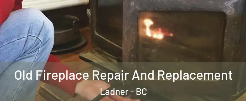  Old Fireplace Repair And Replacement Ladner - BC