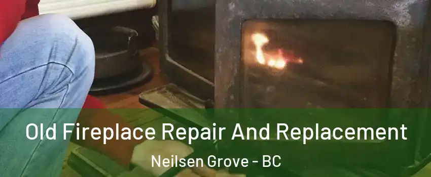  Old Fireplace Repair And Replacement Neilsen Grove - BC