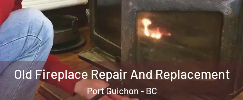  Old Fireplace Repair And Replacement Port Guichon - BC