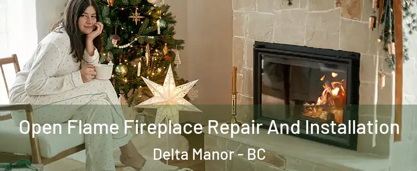  Open Flame Fireplace Repair And Installation Delta Manor - BC