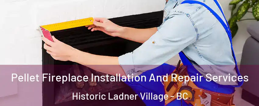 Pellet Fireplace Installation And Repair Services Historic Ladner Village - BC