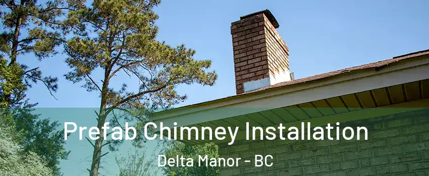  Prefab Chimney Installation Delta Manor - BC