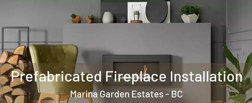  Prefabricated Fireplace Installation Marina Garden Estates - BC