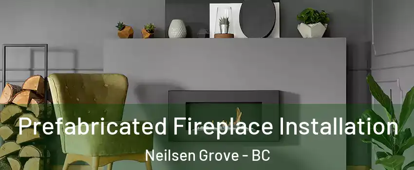  Prefabricated Fireplace Installation Neilsen Grove - BC