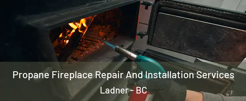  Propane Fireplace Repair And Installation Services Ladner - BC