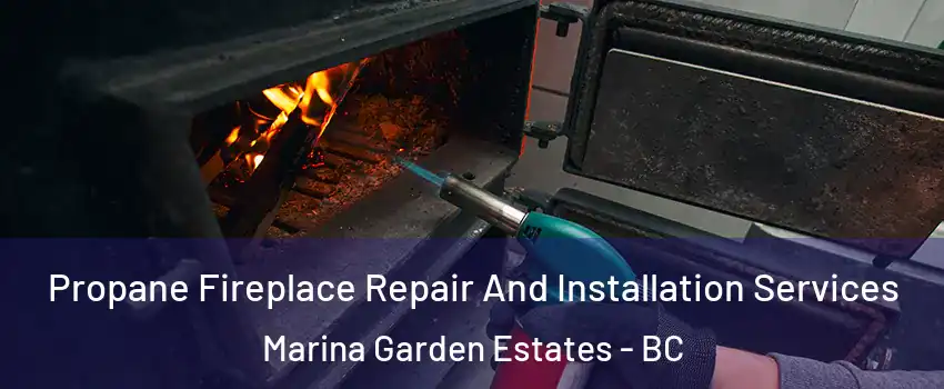  Propane Fireplace Repair And Installation Services Marina Garden Estates - BC