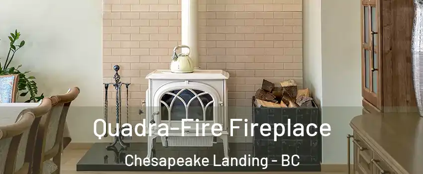 Quadra-Fire Fireplace Chesapeake Landing - BC