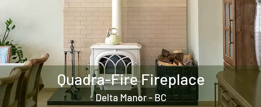  Quadra-Fire Fireplace Delta Manor - BC