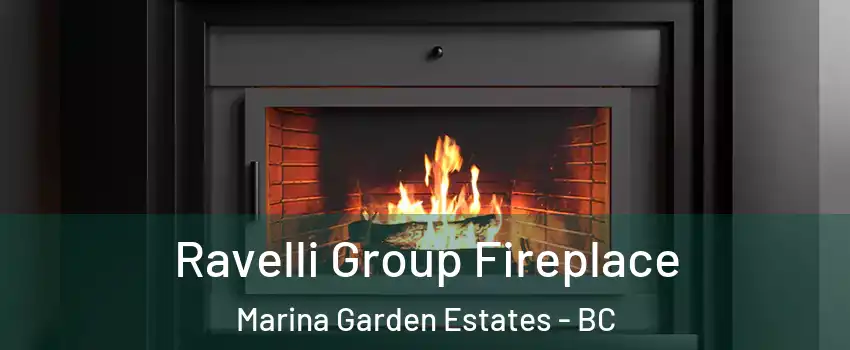  Ravelli Group Fireplace Marina Garden Estates - BC