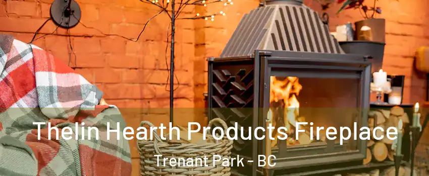  Thelin Hearth Products Fireplace Trenant Park - BC