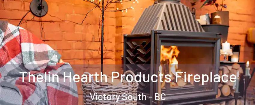  Thelin Hearth Products Fireplace Victory South - BC