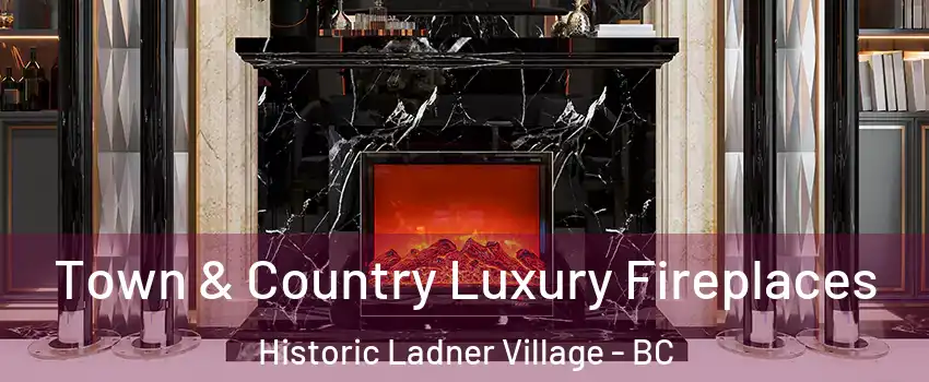  Town & Country Luxury Fireplaces Historic Ladner Village - BC
