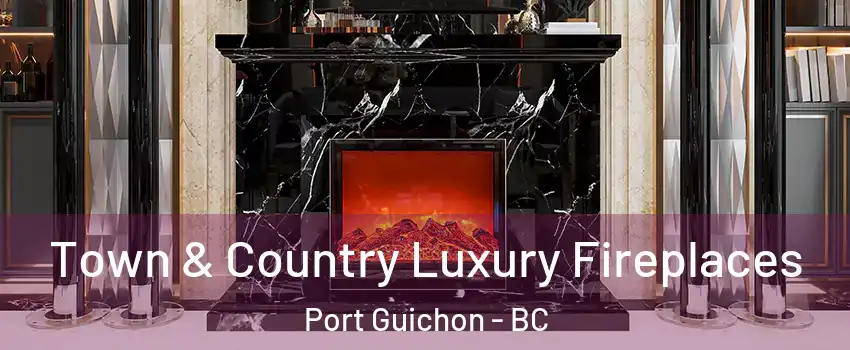  Town & Country Luxury Fireplaces Port Guichon - BC