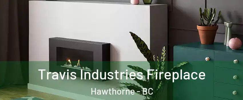  Travis Industries Fireplace Hawthorne - BC