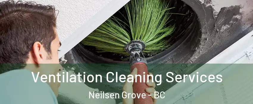  Ventilation Cleaning Services Neilsen Grove - BC