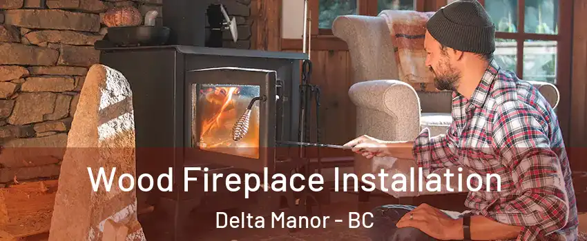  Wood Fireplace Installation Delta Manor - BC