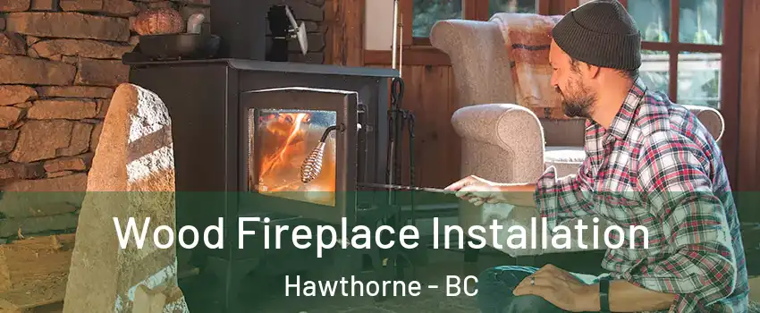  Wood Fireplace Installation Hawthorne - BC