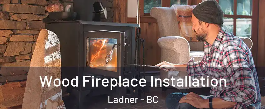  Wood Fireplace Installation Ladner - BC