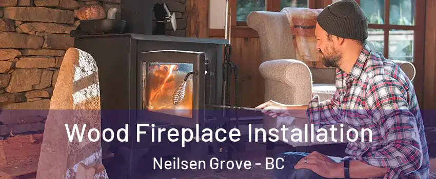  Wood Fireplace Installation Neilsen Grove - BC