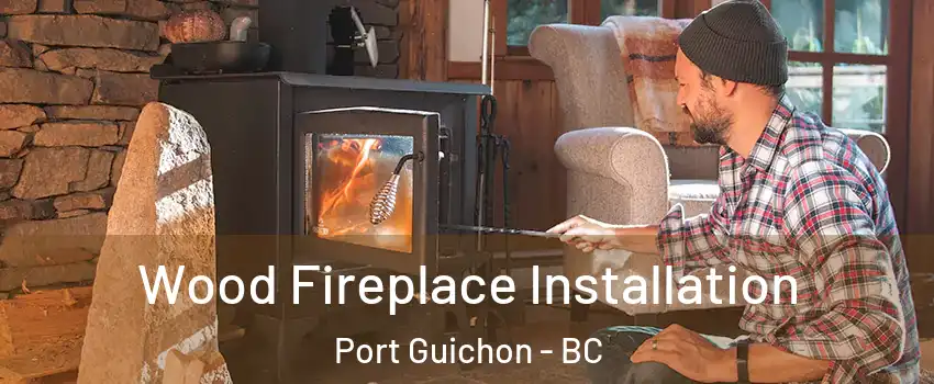  Wood Fireplace Installation Port Guichon - BC