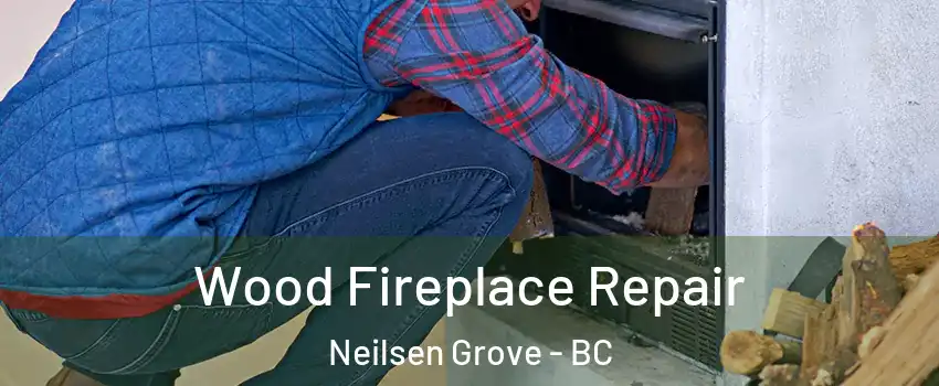  Wood Fireplace Repair Neilsen Grove - BC