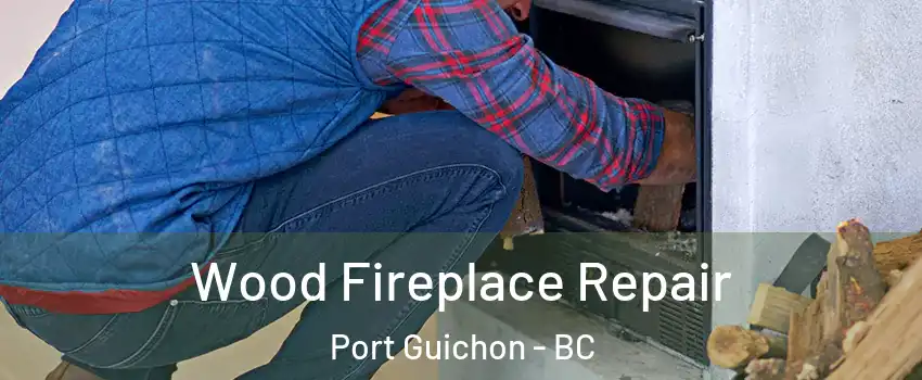  Wood Fireplace Repair Port Guichon - BC