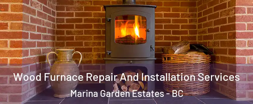  Wood Furnace Repair And Installation Services Marina Garden Estates - BC