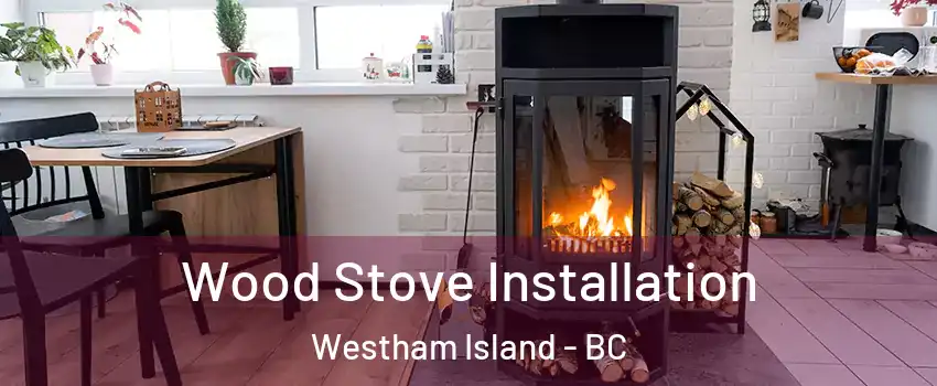  Wood Stove Installation Westham Island - BC